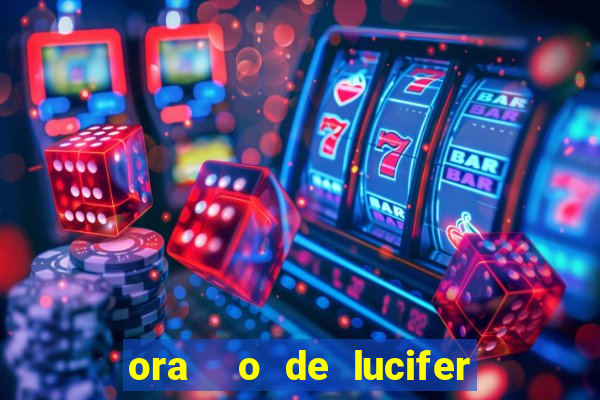 ora  o de lucifer para ganhar na mega sena